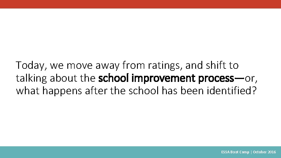 Today, we move away from ratings, and shift to talking about the school improvement