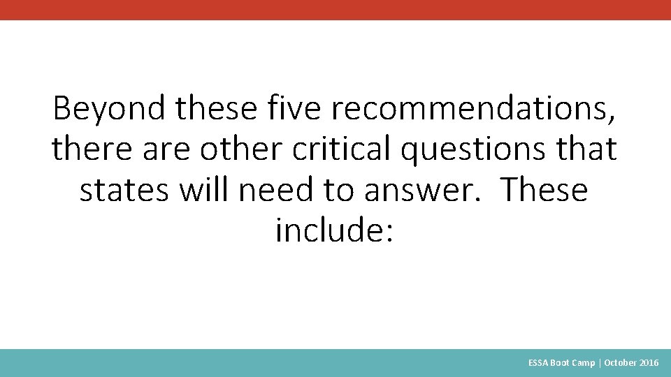 Beyond these five recommendations, there are other critical questions that states will need to