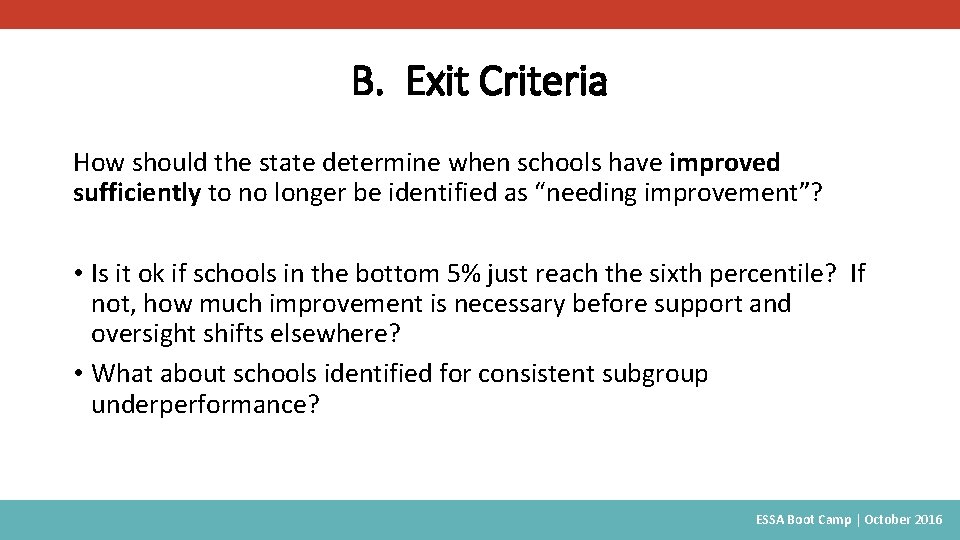 B. Exit Criteria How should the state determine when schools have improved sufficiently to