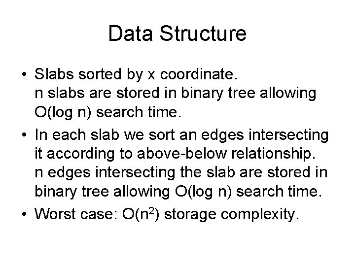 Data Structure • Slabs sorted by x coordinate. n slabs are stored in binary