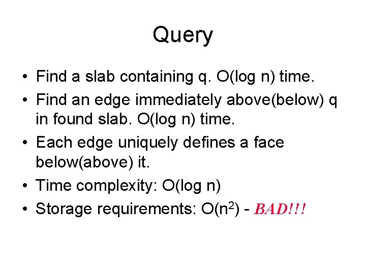 Query • Find a slab containing q. O(log n) time. • Find an edge