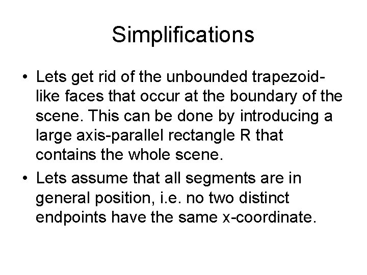 Simplifications • Lets get rid of the unbounded trapezoidlike faces that occur at the
