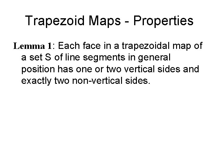 Trapezoid Maps - Properties Lemma 1: Each face in a trapezoidal map of a