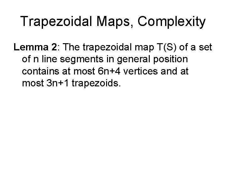 Trapezoidal Maps, Complexity Lemma 2: The trapezoidal map T(S) of a set of n