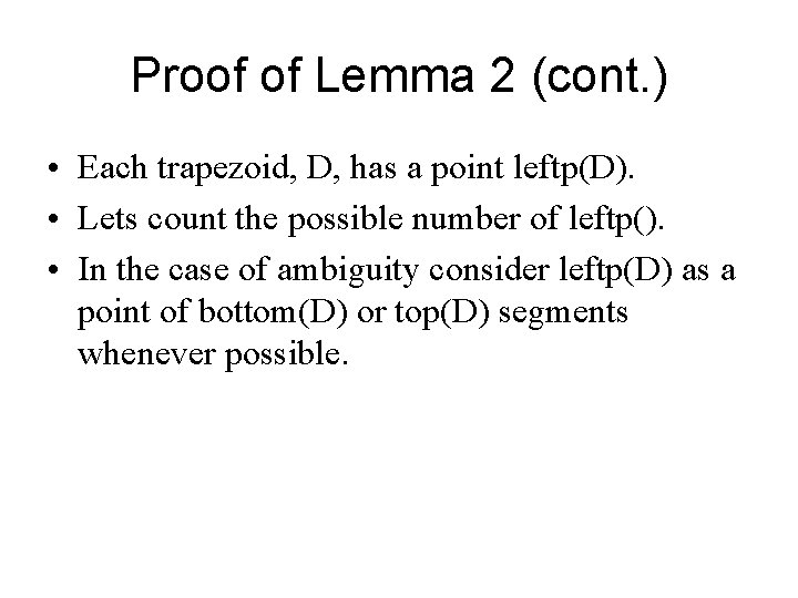 Proof of Lemma 2 (cont. ) • Each trapezoid, D, has a point leftp(D).