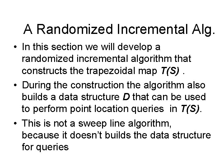 A Randomized Incremental Alg. • In this section we will develop a randomized incremental