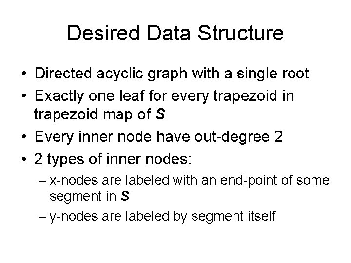 Desired Data Structure • Directed acyclic graph with a single root • Exactly one