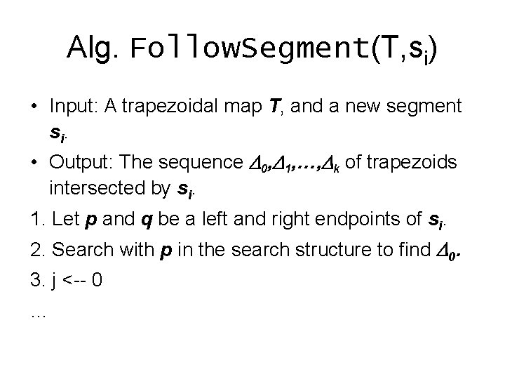 Alg. Follow. Segment(T, si) • Input: A trapezoidal map T, and a new segment