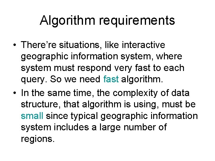 Algorithm requirements • There’re situations, like interactive geographic information system, where system must respond