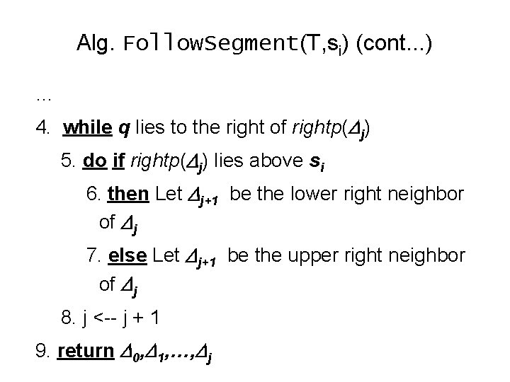 Alg. Follow. Segment(T, si) (cont. . . ) … 4. while q lies to