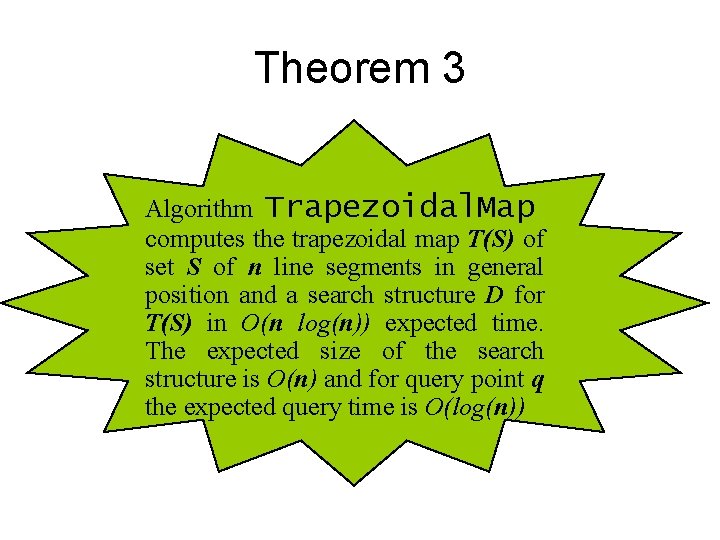 Theorem 3 Algorithm Trapezoidal. Map computes the trapezoidal map T(S) of set S of