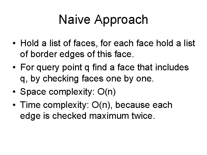 Naive Approach • Hold a list of faces, for each face hold a list