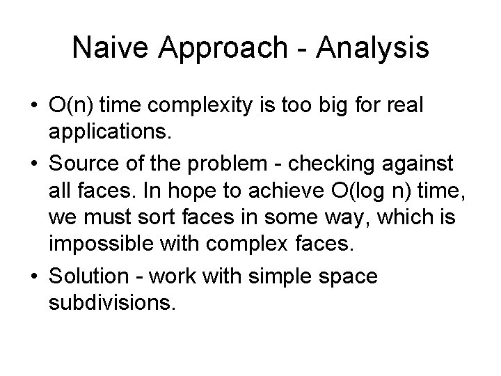 Naive Approach - Analysis • O(n) time complexity is too big for real applications.
