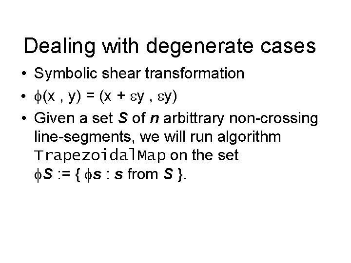 Dealing with degenerate cases • Symbolic shear transformation • f(x , y) = (x