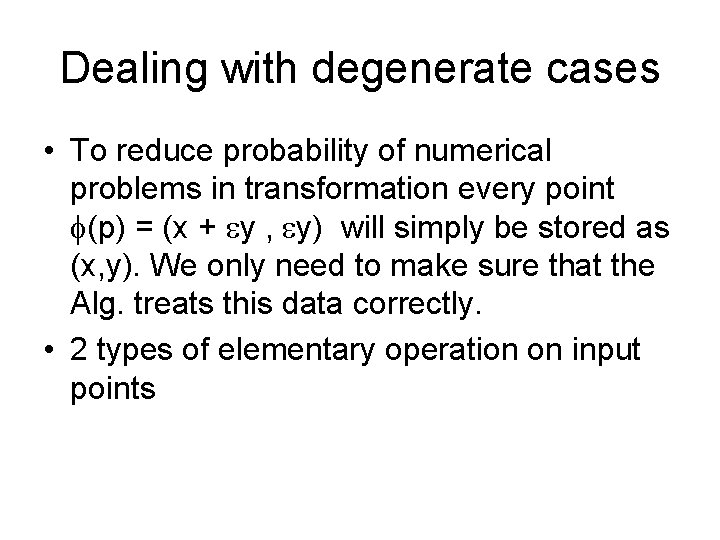 Dealing with degenerate cases • To reduce probability of numerical problems in transformation every