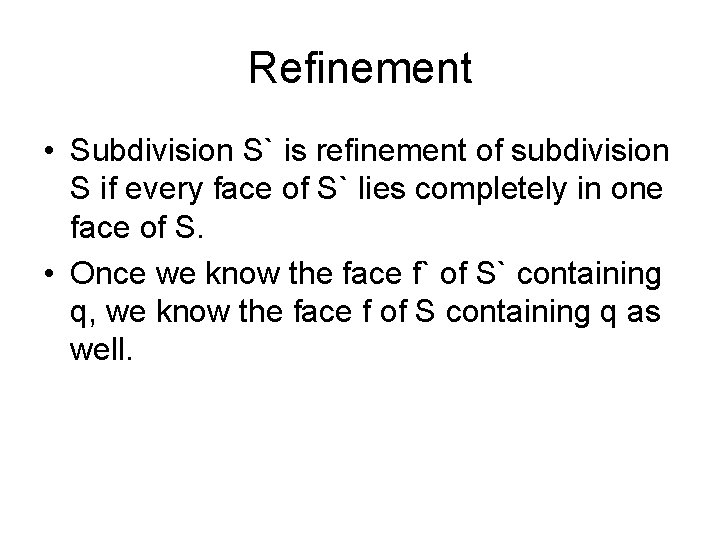 Refinement • Subdivision S` is refinement of subdivision S if every face of S`