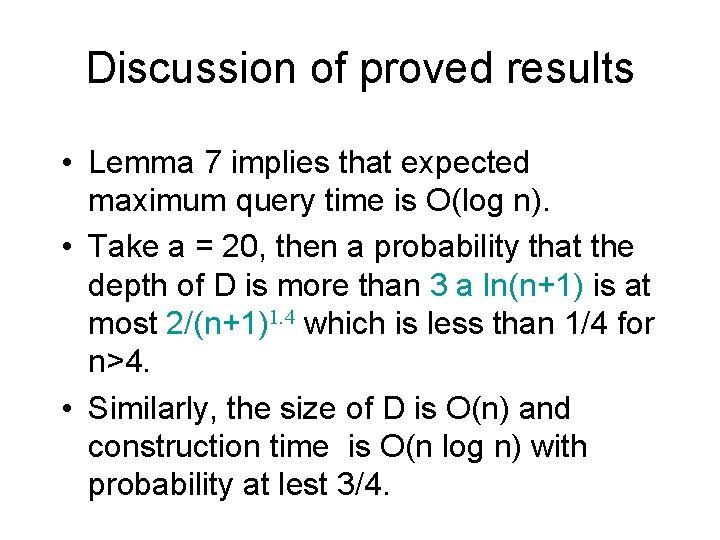 Discussion of proved results • Lemma 7 implies that expected maximum query time is