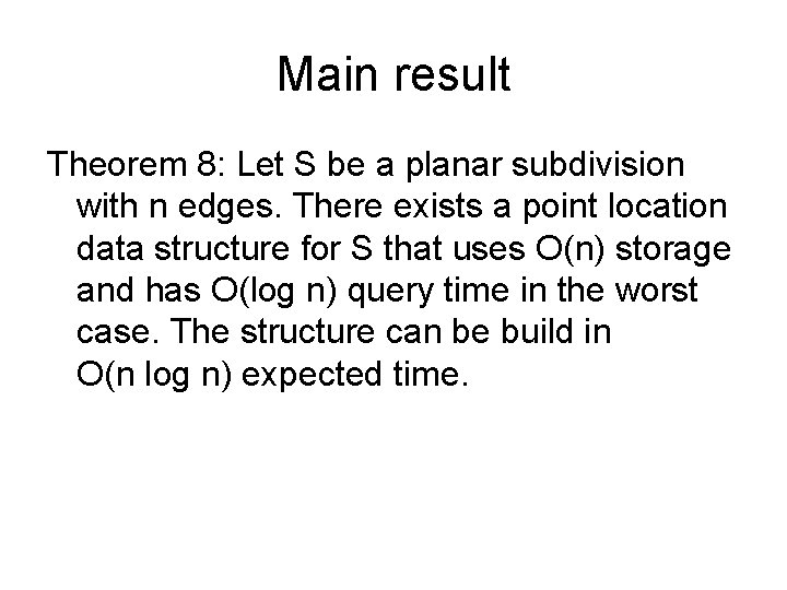 Main result Theorem 8: Let S be a planar subdivision with n edges. There
