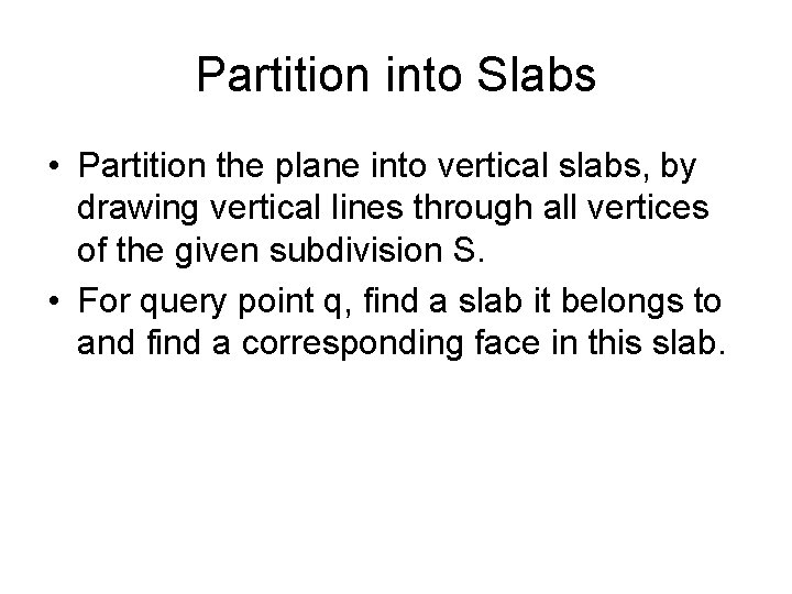 Partition into Slabs • Partition the plane into vertical slabs, by drawing vertical lines