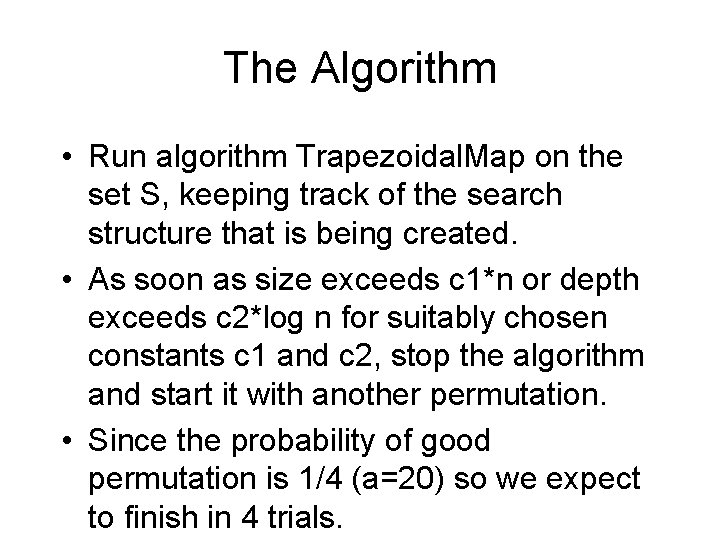 The Algorithm • Run algorithm Trapezoidal. Map on the set S, keeping track of