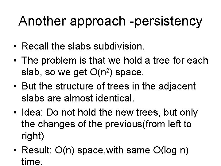 Another approach -persistency • Recall the slabs subdivision. • The problem is that we