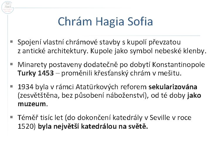 Chrám Hagia Sofia § Spojení vlastní chrámové stavby s kupolí převzatou z antické architektury.