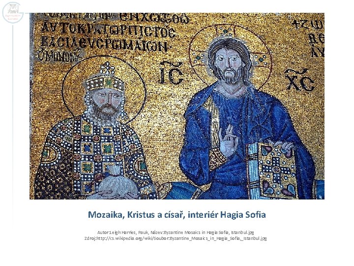 Mozaika, Kristus a císař, interiér Hagia Sofia Autor: Leigh Harries, Pauk, Název: Byzantine Mosaics