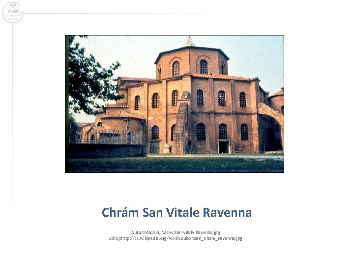 Chrám San Vitale Ravenna Autor: Madaki, Název: San Vitale Ravenna. jpg Zdroj: http: //cs.