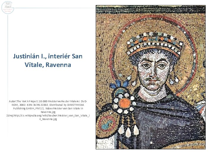 Justinián I. , interiér San Vitale, Ravenna Autor: The Yorck Project: 10. 000 Meisterwerke