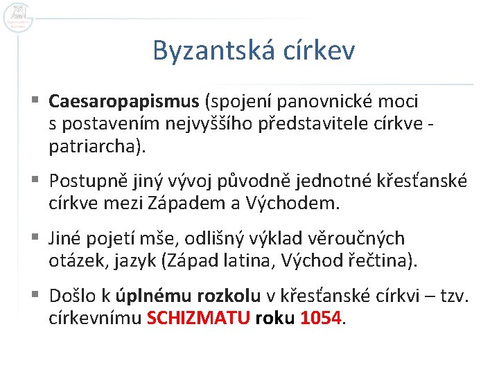 Byzantská církev § Caesaropapismus (spojení panovnické moci s postavením nejvyššího představitele církve patriarcha). §