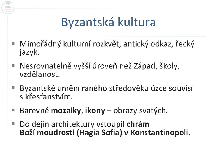 Byzantská kultura § Mimořádný kulturní rozkvět, antický odkaz, řecký jazyk. § Nesrovnatelně vyšší úroveň