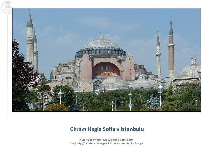 Chrám Hagia Sofia v Istanbulu Autor: Cpodwrites, Název: Haghia Sophia. jpg Zdroj: http: //cs.