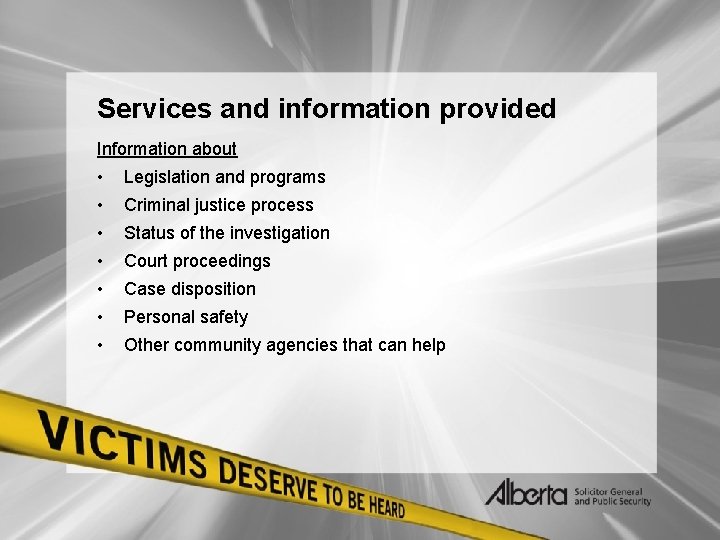 Services and information provided Information about • Legislation and programs • Criminal justice process
