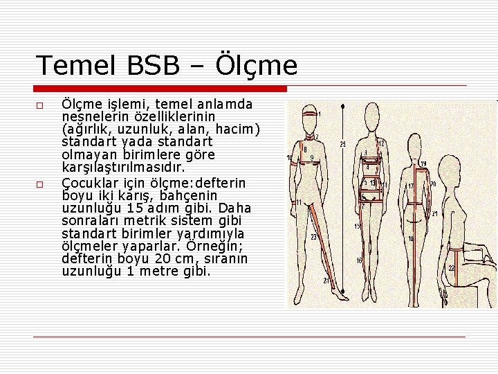 Temel BSB – Ölçme o o Ölçme işlemi, temel anlamda nesnelerin özelliklerinin (ağırlık, uzunluk,