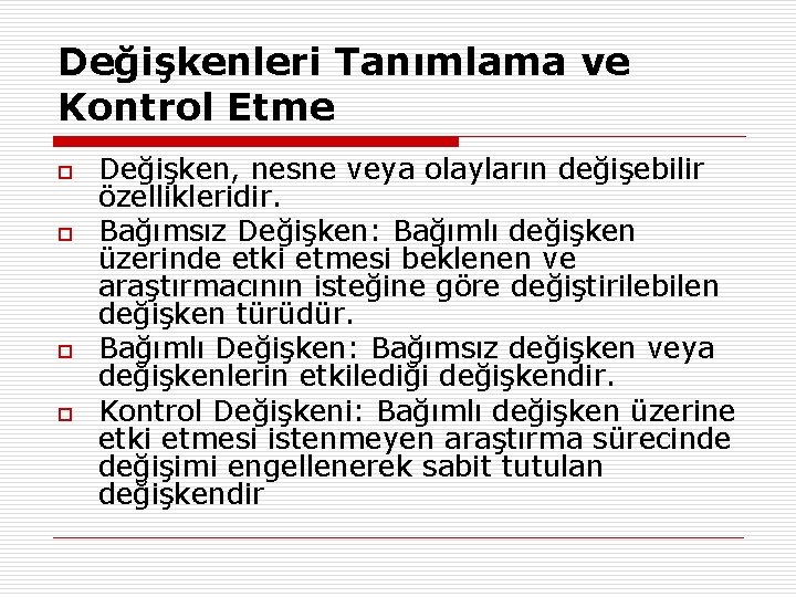 Değişkenleri Tanımlama ve Kontrol Etme o o Değişken, nesne veya olayların değişebilir özellikleridir. Bağımsız