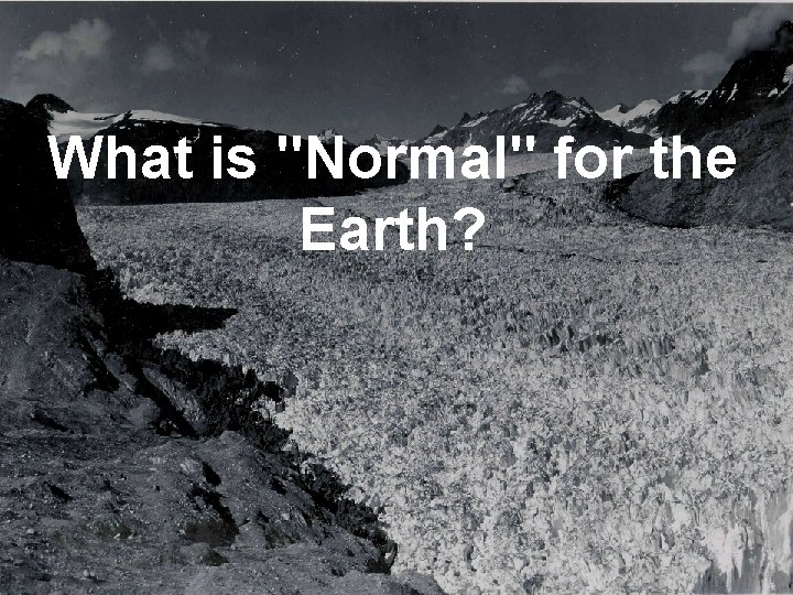 What is "Normal" for the Earth? 