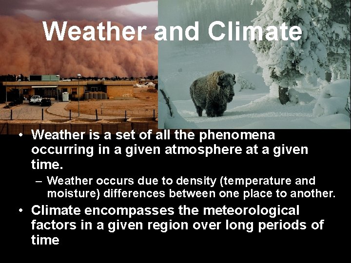 Weather and Climate • Weather is a set of all the phenomena occurring in