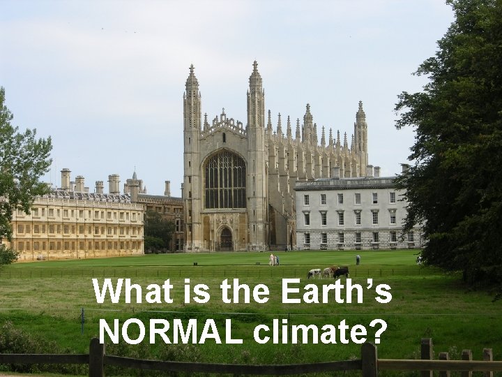 What is the Earth’s NORMAL climate? 