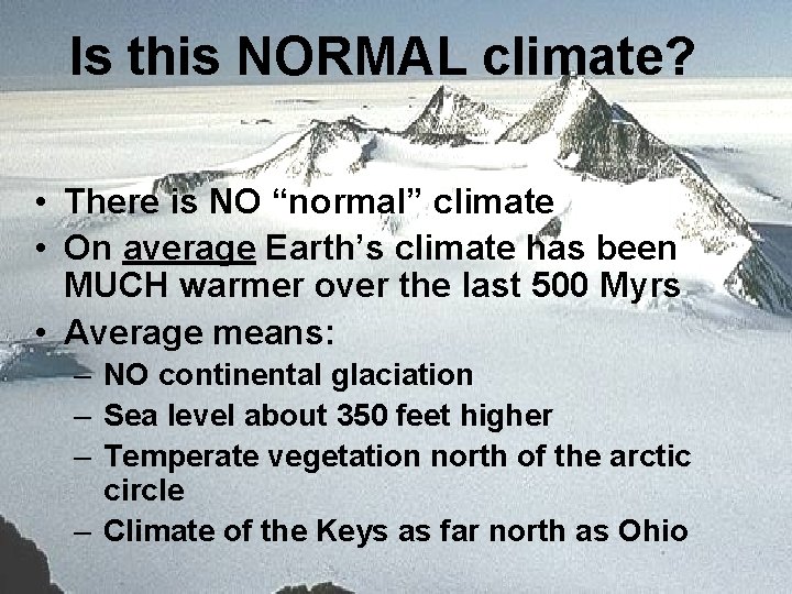 Is this NORMAL climate? • There is NO “normal” climate • On average Earth’s