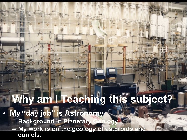 Why am I Teaching this subject? • My “day job” is Astronomy – Background