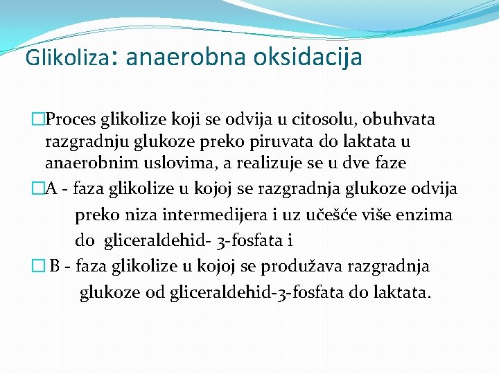 Glikoliza: anaerobna oksidacija �Proces glikolize koji se odvija u citosolu, obuhvata razgradnju glukoze preko