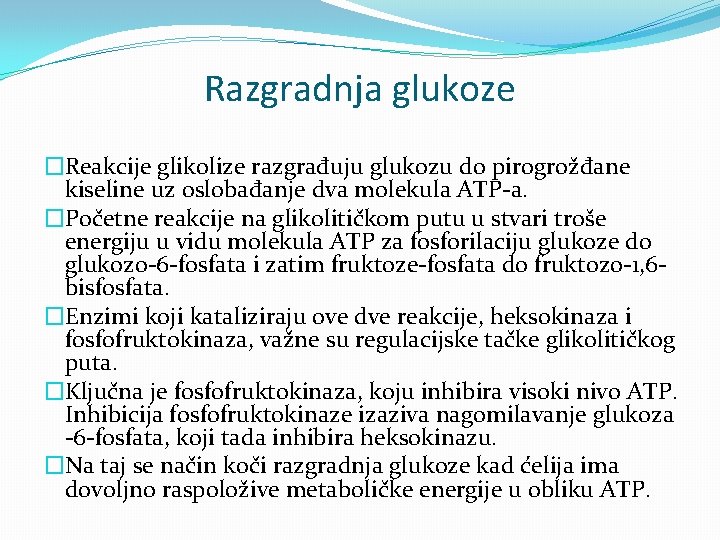 Razgradnja glukoze �Reakcije glikolize razgrađuju glukozu do pirogrožđane kiseline uz oslobađanje dva molekula ATP-a.