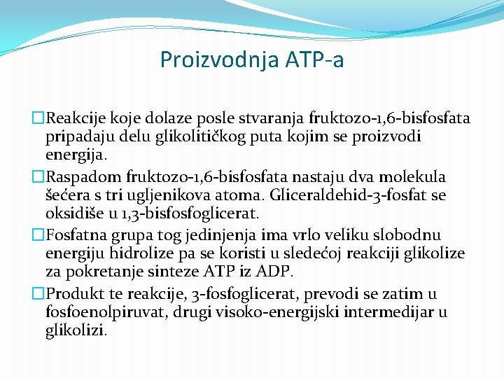 Proizvodnja ATP-a �Reakcije koje dolaze posle stvaranja fruktozo-1, 6 -bisfosfata pripadaju delu glikolitičkog puta