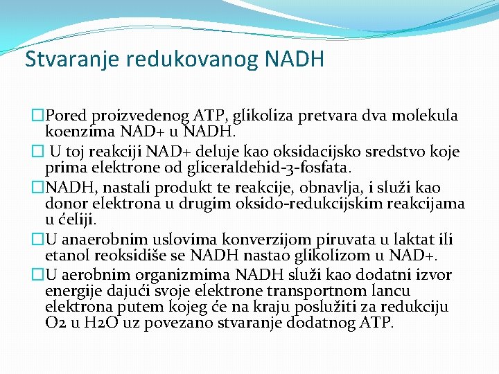 Stvaranje redukovanog NADH �Pored proizvedenog ATP, glikoliza pretvara dva molekula koenzima NAD+ u NADH.