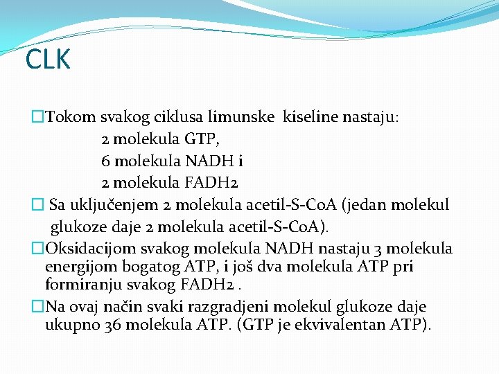 CLK �Tokom svakog ciklusa limunske kiseline nastaju: 2 molekula GTP, 6 molekula NADH i