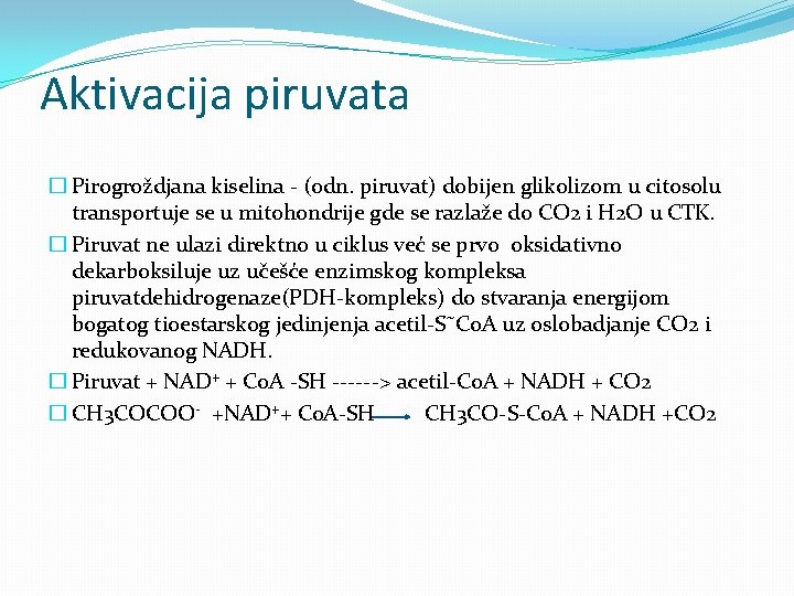 Aktivacija piruvata � Pirogroždjana kiselina - (odn. piruvat) dobijen glikolizom u citosolu transportuje se