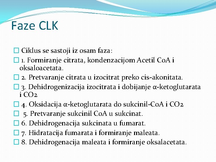 Faze CLK � Ciklus se sastoji iz osam faza: � 1. Formiranje citrata, kondenzacijom