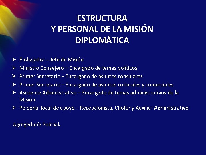 ESTRUCTURA Y PERSONAL DE LA MISIÓN DIPLOMÁTICA Embajador – Jefe de Misión Ministro Consejero