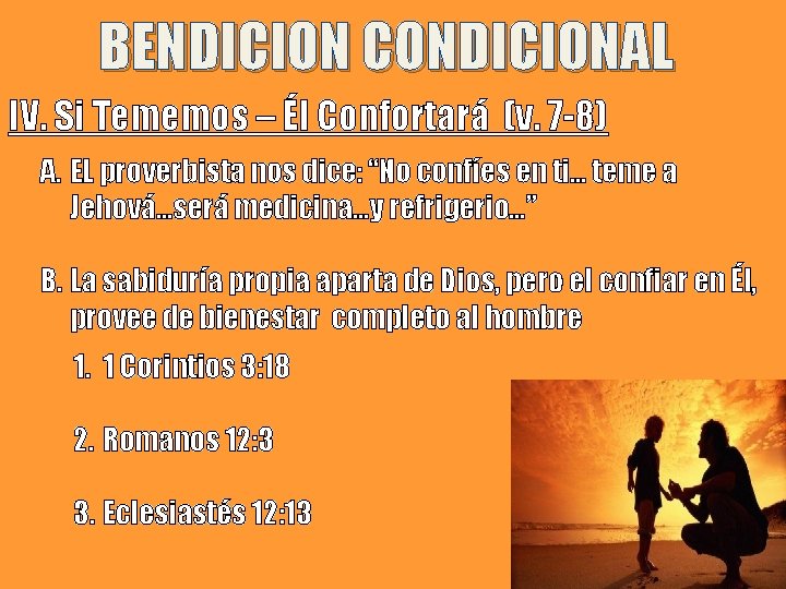 BENDICION CONDICIONAL IV. Si Tememos – Él Confortará (v. 7 -8) A. EL proverbista