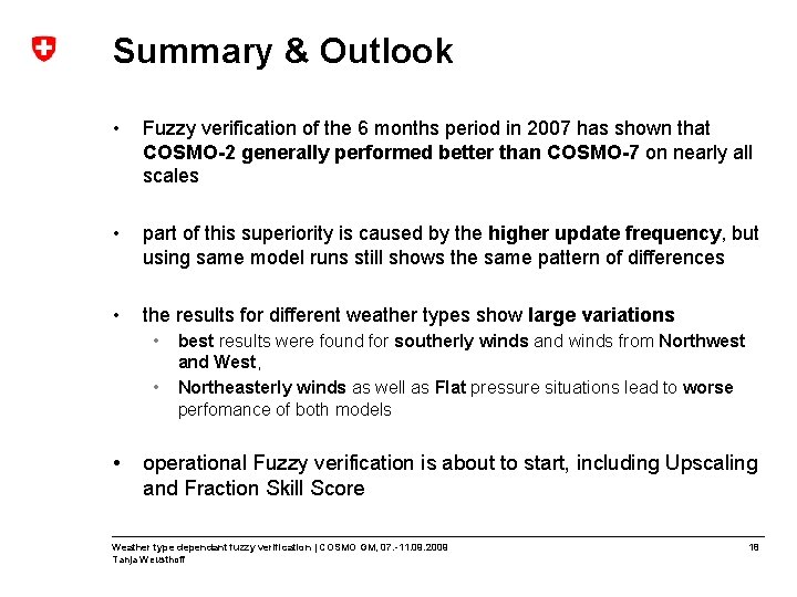 Summary & Outlook • Fuzzy verification of the 6 months period in 2007 has